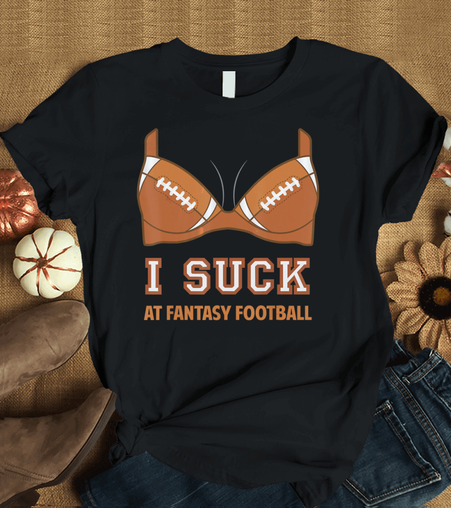 I Suck At Fantasy Football Bra Shaped Footballs T-Shirt