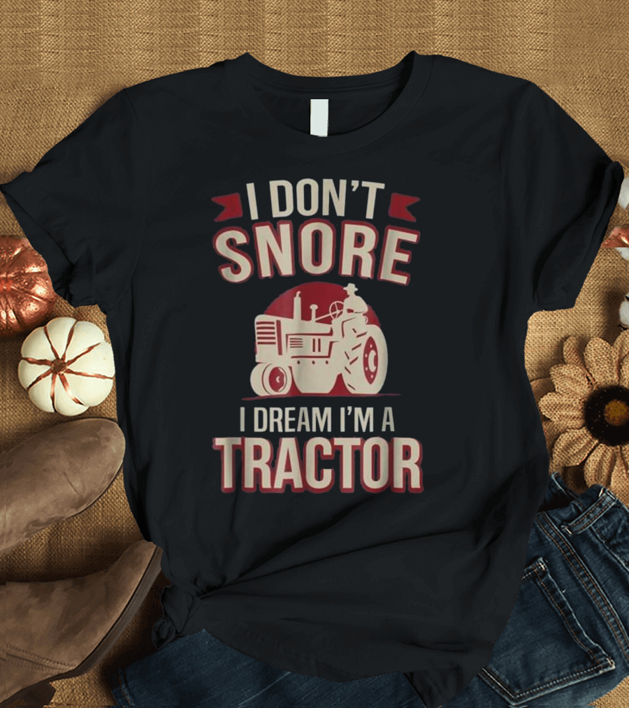 I Don't Snore I Dream I'm A Tractor Vintage Humor Tractor T-Shirt