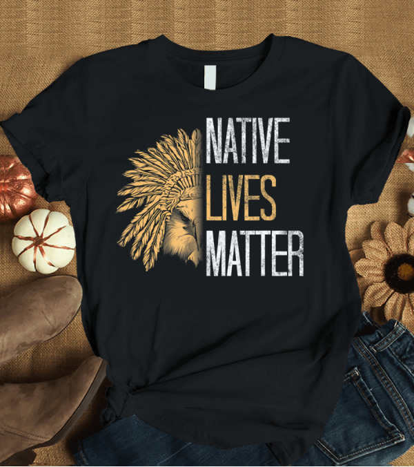 T-Shirt: Native Lives Matter Native American Feathered Headdress T-Shirt Native Lives Matter Native American Feathered Headdress T-Shirt