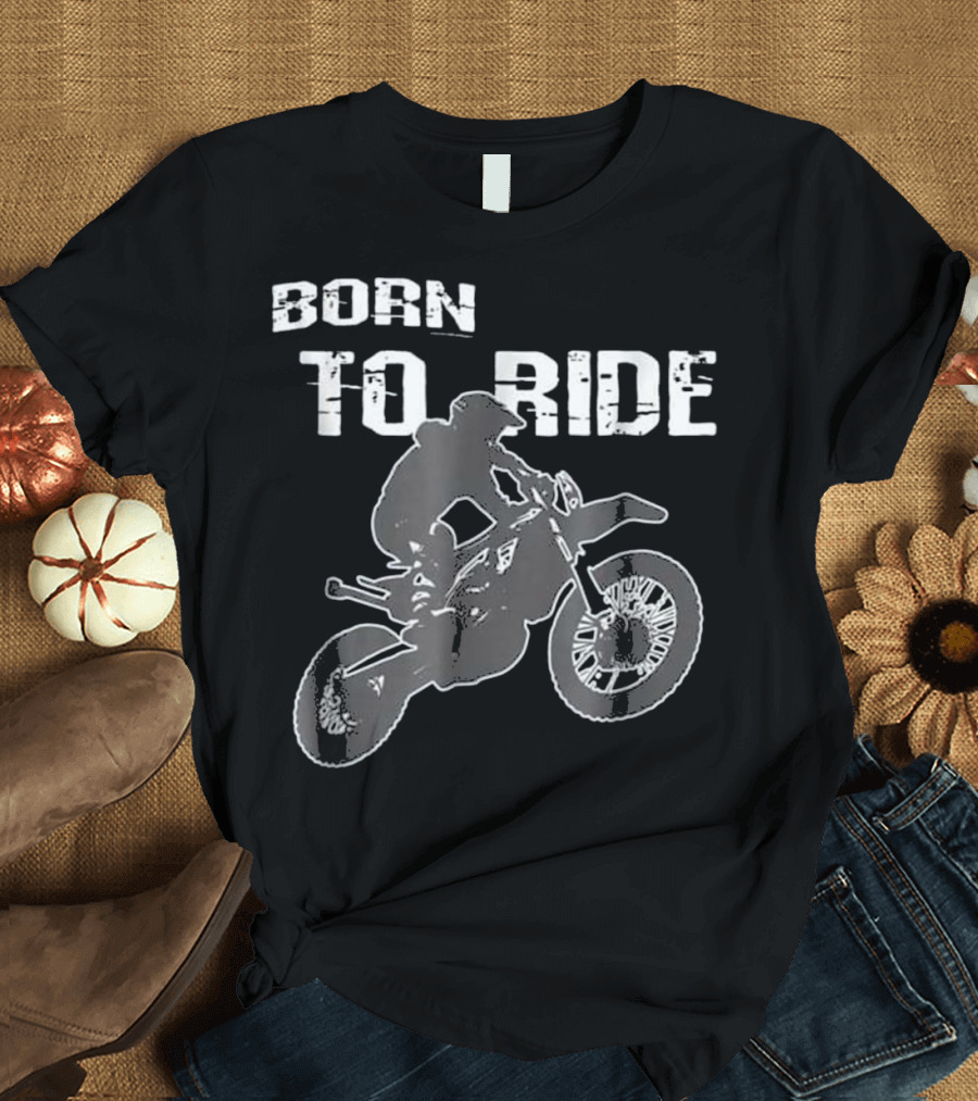 Born to Ride Motocross Motorcycle Dirt Bike T-Shirt