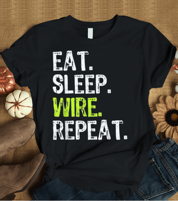 T-Shirt: Eat Sleep Wire Repeat Electrician Gi T-Shirt Eat Sleep Wire Repeat Electrician Gi T-Shirt