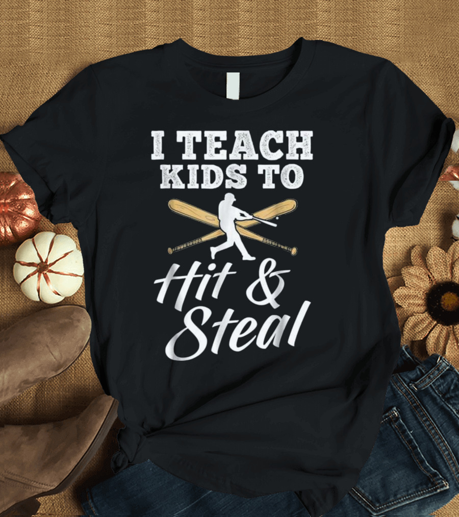 I Teach Kids To Hit and Steal Funny Baseball Humor Sports Coaching T-Shirt