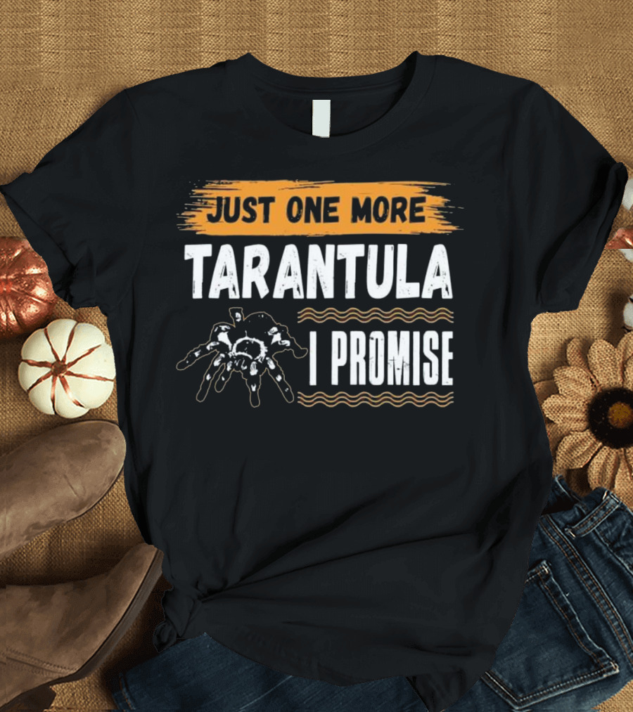 Just One More Tarantula I Promise Funny T-Shirt