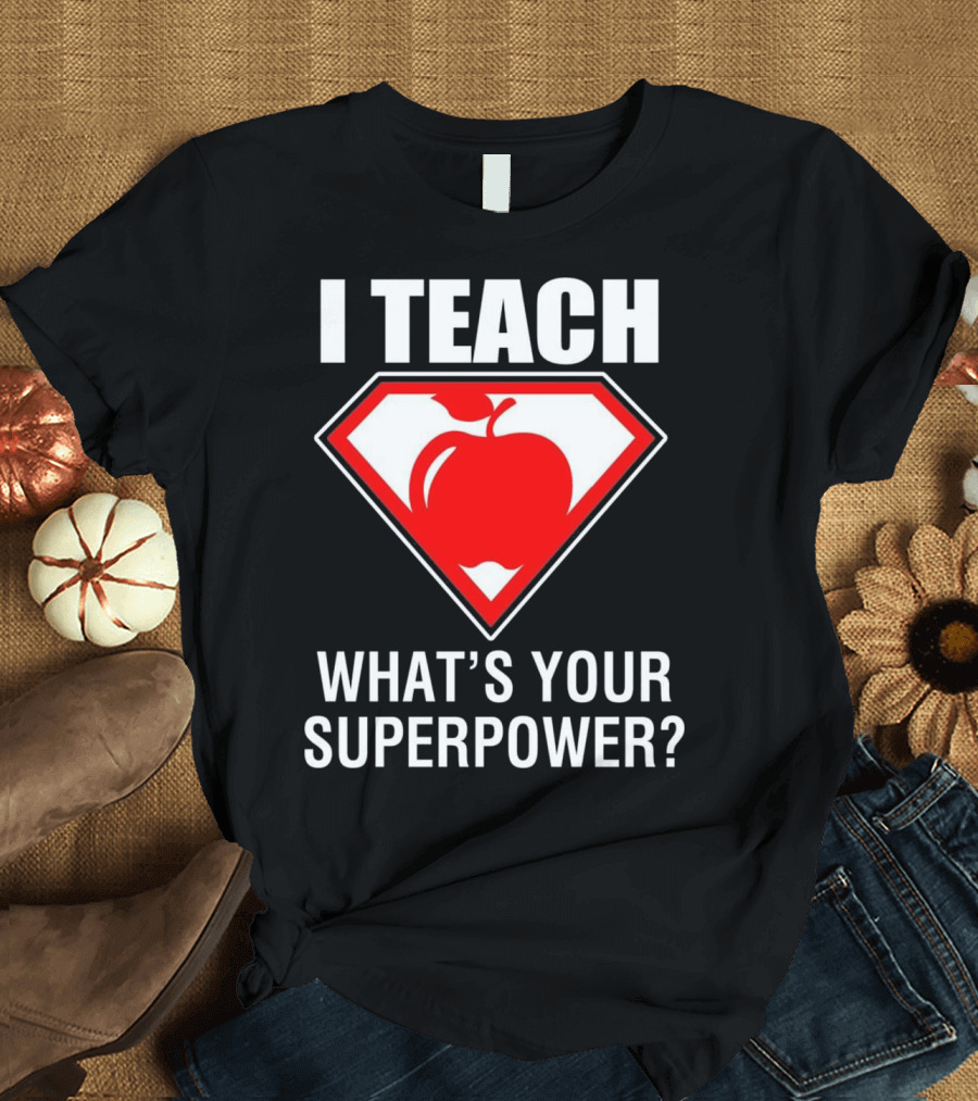 I Teach What's Your Superpower Apple Emblem T-Shirt