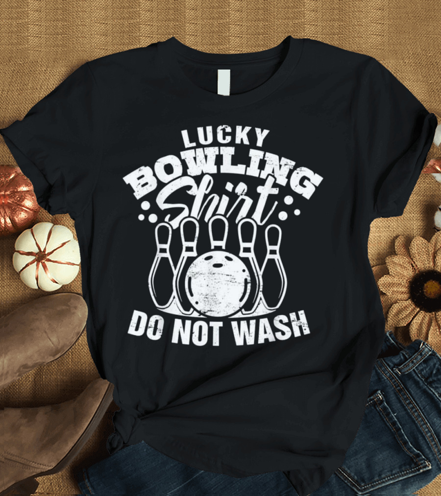 Lucky Bowling Shirt Do Not Wash Bowler Ball Pin Player T-Shirt