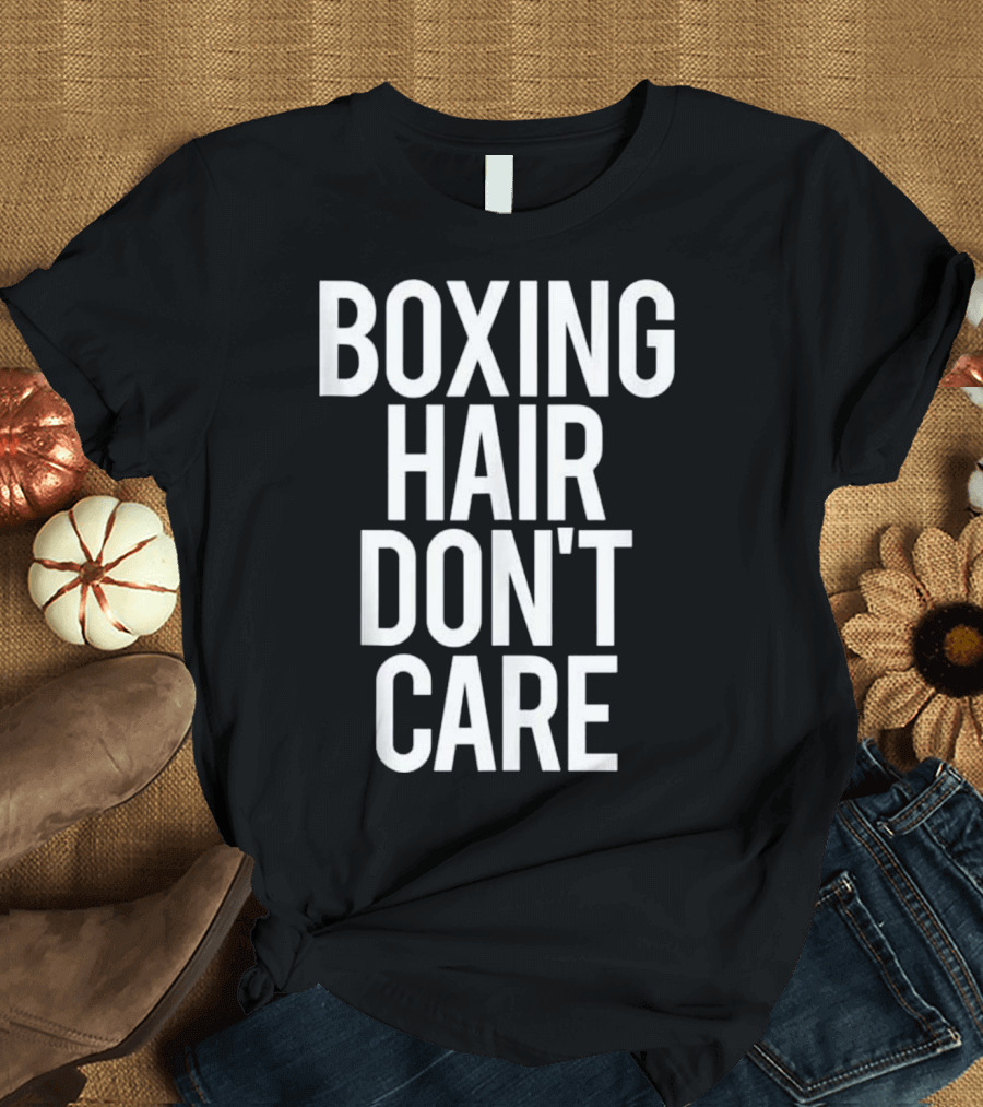 Boxing Hair Don't Care Funny Gym Saying T-Shirt