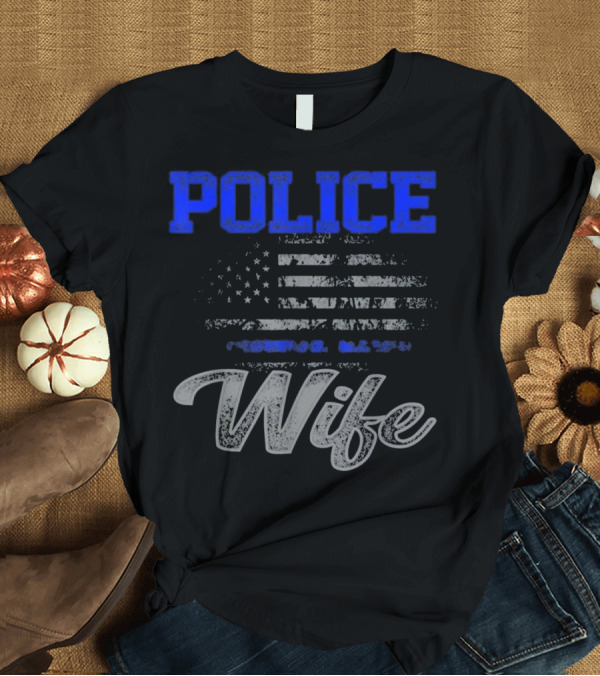 T-Shirt: Police Wife American Flag Pride T-Shirt Police Wife American Flag Pride T-Shirt