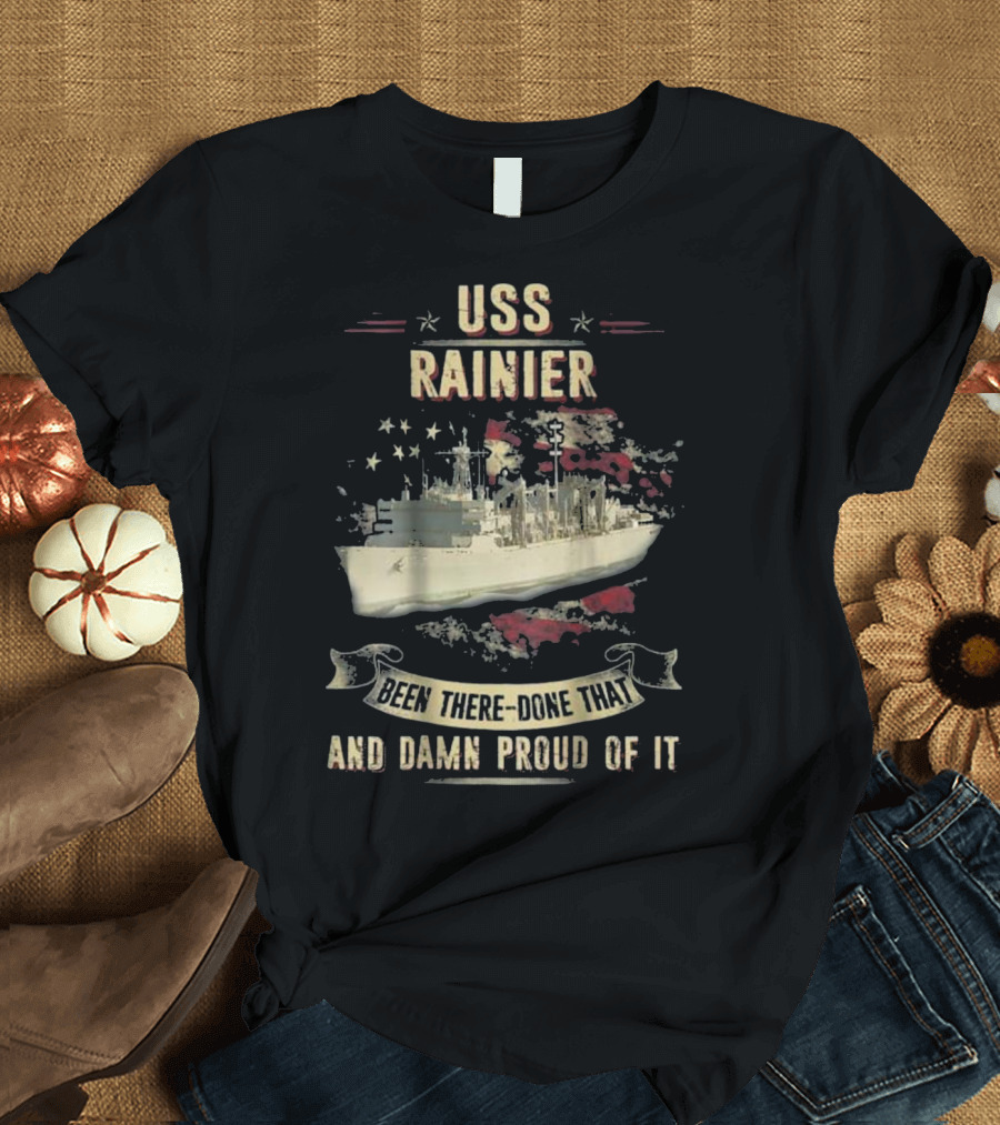 USS Rainier Been There Done That And Damn Proud Of It T-Shirt