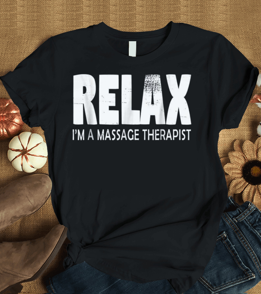 Relax I'm a Massage Therapist Funny T-Shirt
