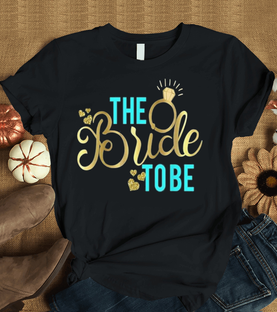 The Bride To Be Gold Wedding Ring Hearts T-Shirt