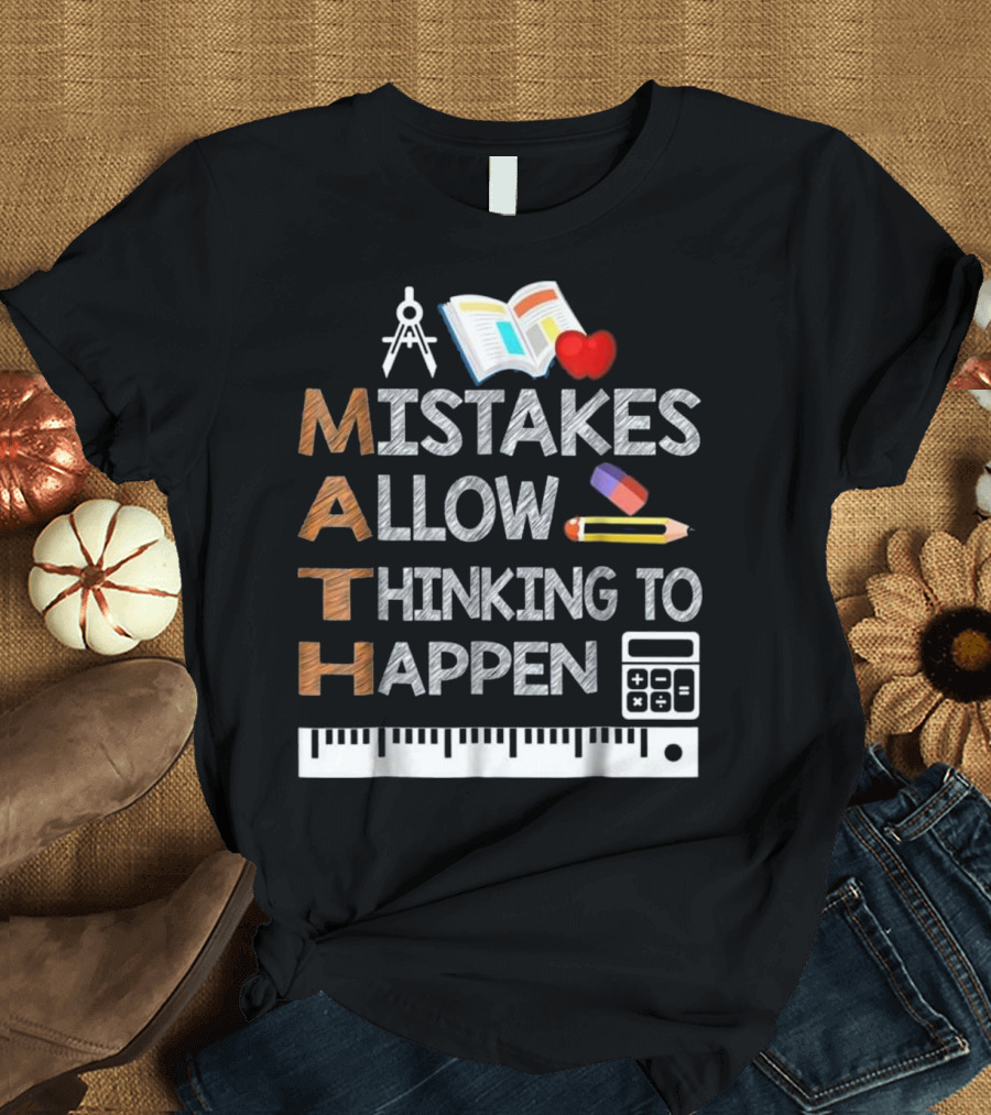 Funny Math Teacher Mistakes Allow Thinking to Happen T-Shirt