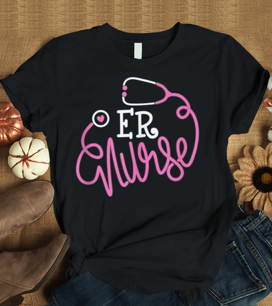 ER Nurse Stethoscope Heart Funny T-Shirt