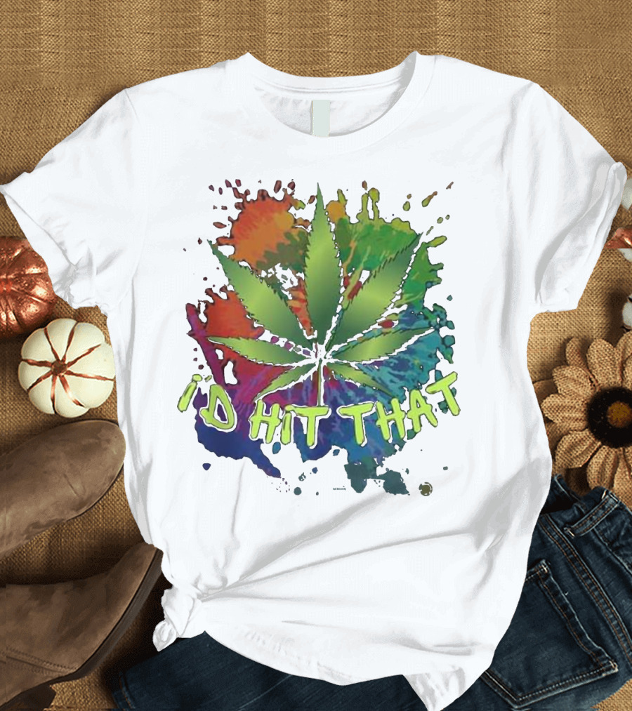 I'd Hit That Funny Hippy Pot Head Stone Leaf with Colorful Background T-Shirt