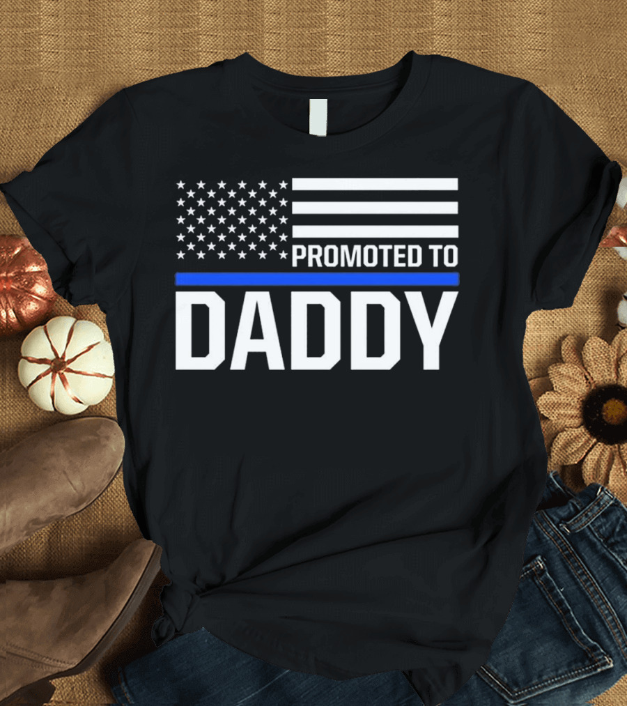 Promoted to Daddy American Flag Thin Blue Line First Time Dad T-Shirt