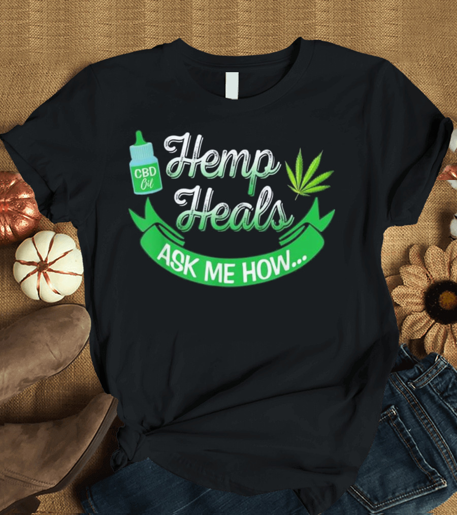 Hemp Heals CBD Oil Ask Me How Cannabinoid Farmer Slog T-Shirt