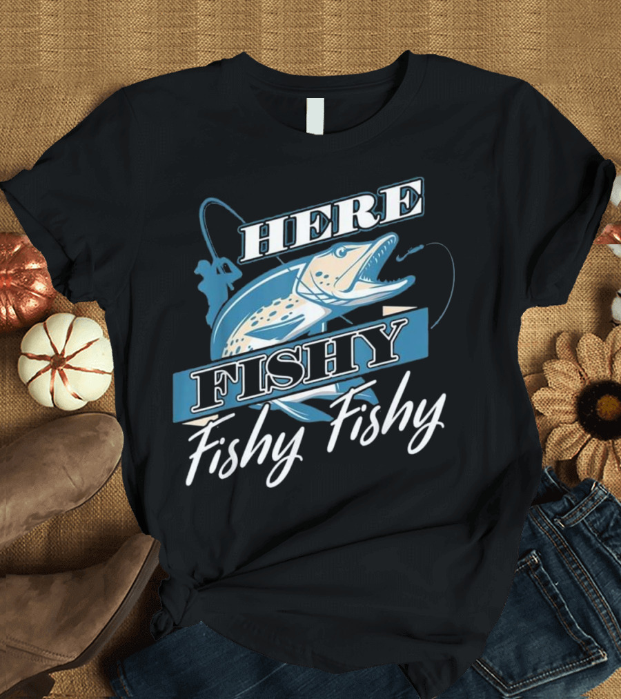 Here Fishy Fishy Fisherman Fishing Angler T-Shirt