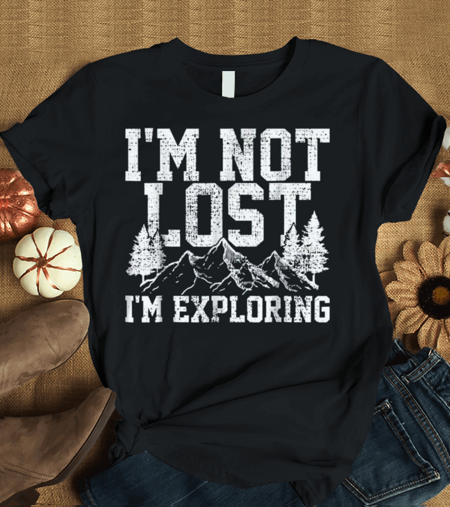 I'm Not Lost I'm Exploring Hiking Nature T-Shirt