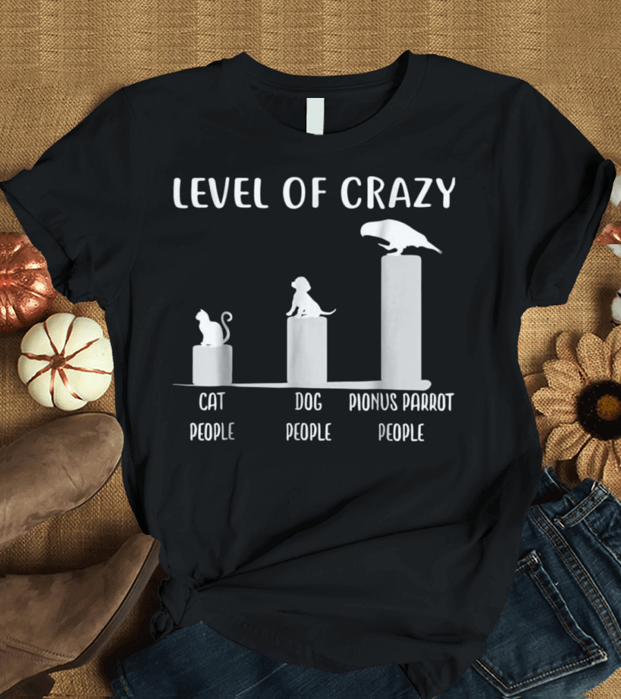 Level Of Crazy Cat Dog Pionus Parrot People T-Shirt