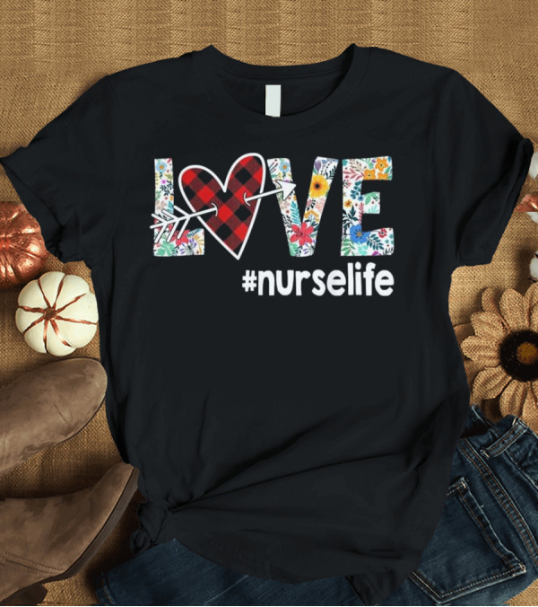 T-Shirt: LOVE #Nurselife Funny Nurse Life RN LPN T-Shirt LOVE #Nurselife Funny Nurse Life RN LPN T-Shirt