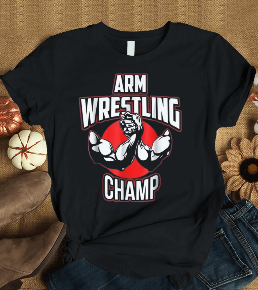 Arm Wrestling Champ Wrestler Victory Muscle Power T-Shirt