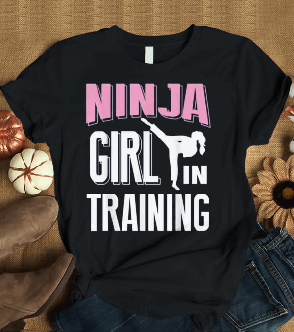 T-Shirt: Ninja Girl In Training Karate Taekwondo T-Shirt Ninja Girl In Training Karate Taekwondo T-Shirt