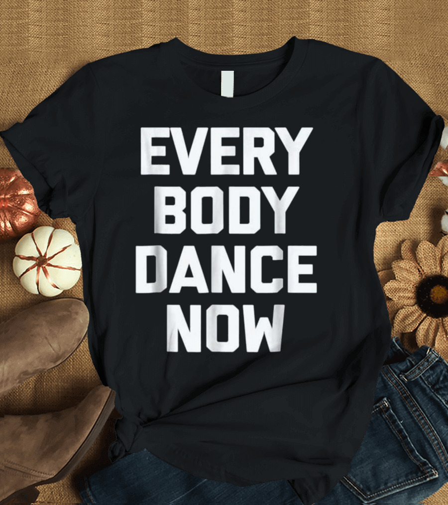 Everybody Dance Now Funny Saying Sa Iconic Phrase T-Shirt