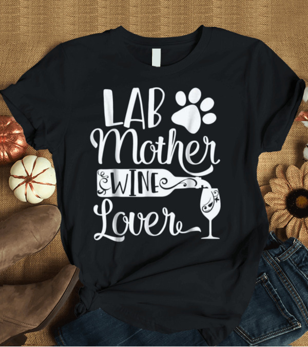 T-Shirt: Lab Mother Wine Lover Cute Dog Mom Paw Print Wine Bottle and Glass T-Shirt Lab Mother Wine Lover Cute Dog Mom Paw Print Wine Bottle and Glass T-Shirt