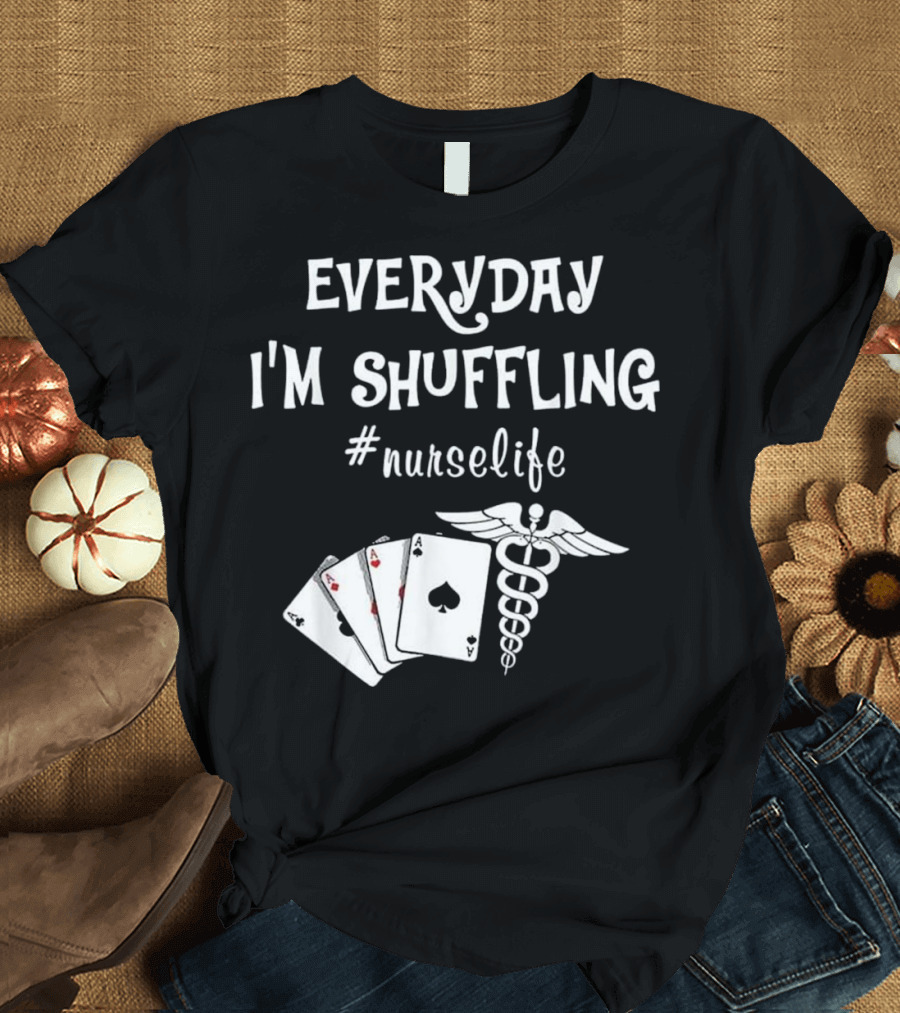 EVERYDAY I'M SHUFFLING #nurselife Caduceus Poker Cards T-Shirt