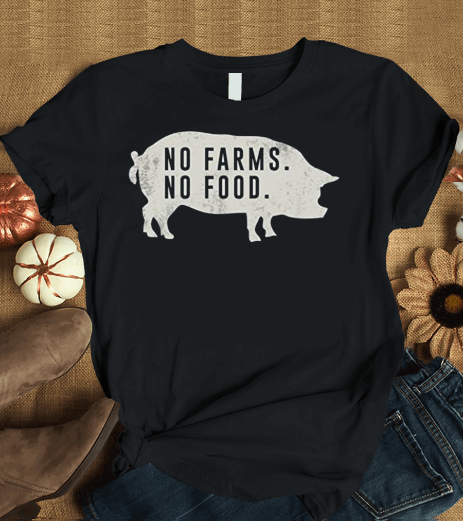 No Farms No Food For Local Foodies Pig T-Shirt
