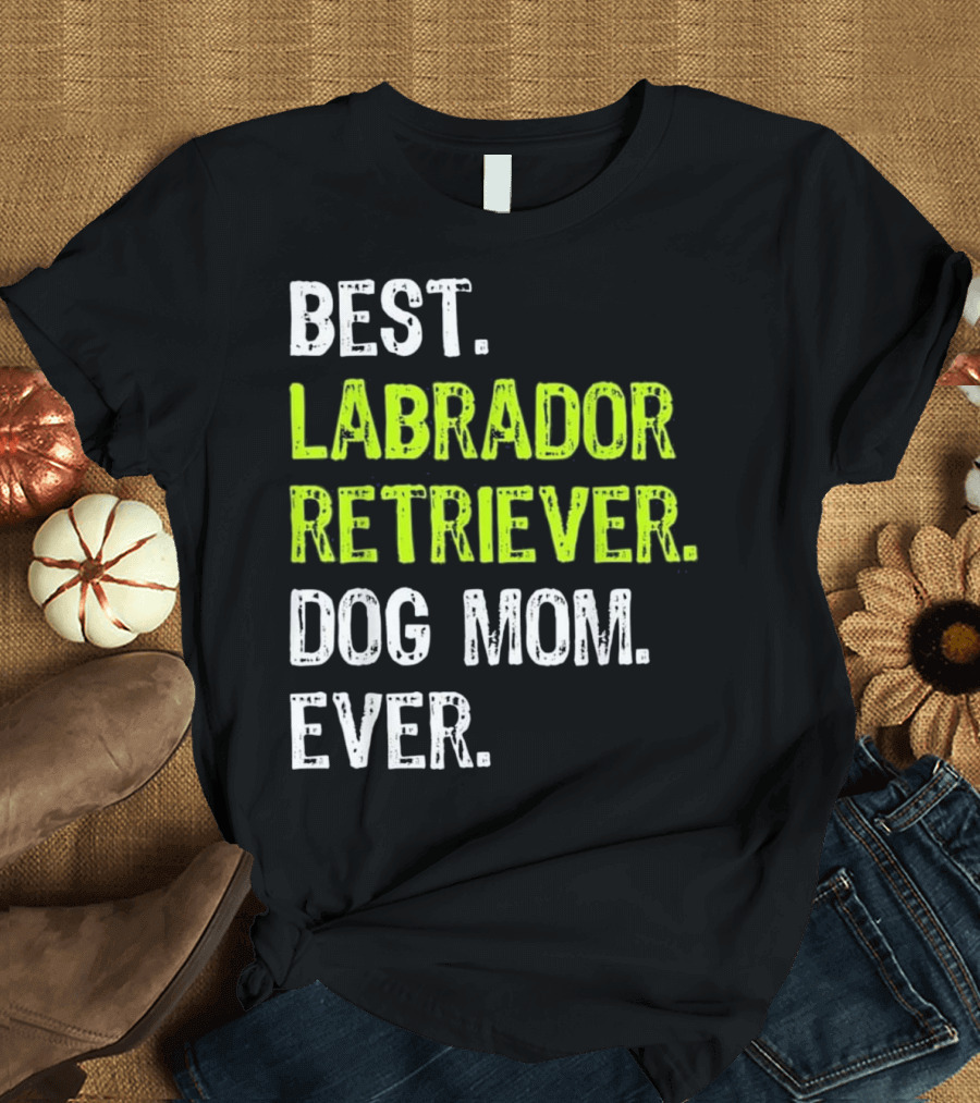 Best Labrador Retriever Dog Mom Ever T-Shirt