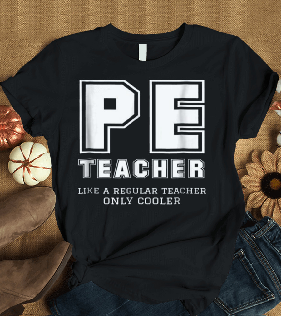 PE Teacher Like A Regular Teacher Only Cooler T-Shirt