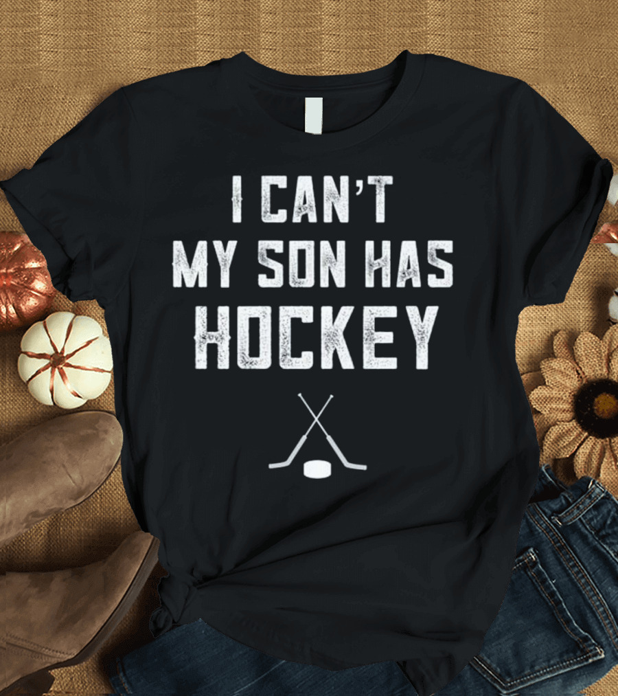 I Can't My Son Has Hockey Dad with Crossed Sticks and Puck T-Shirt