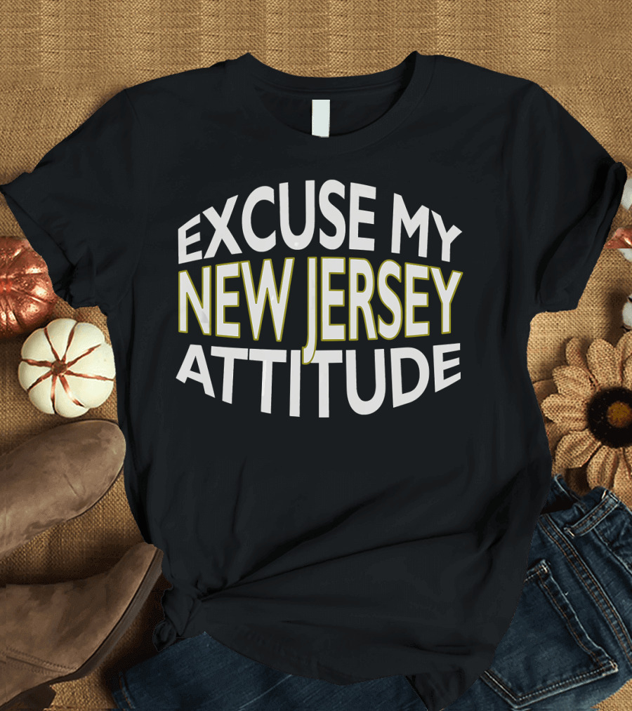 Excuse My New Jersey Attitude Funny State T-Shirt