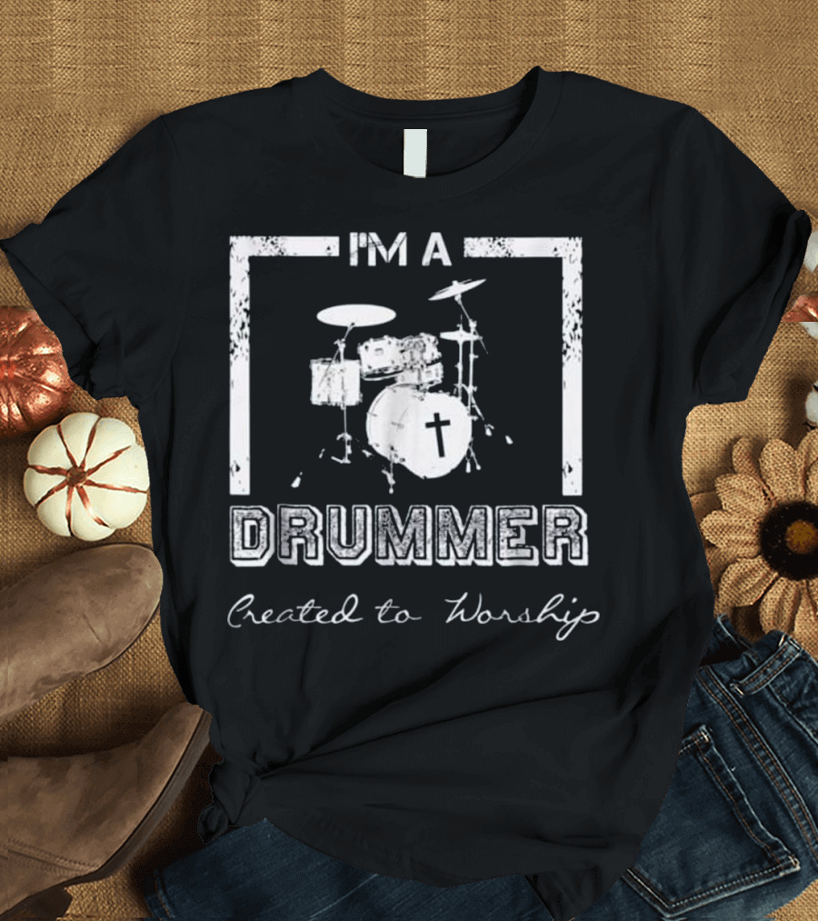 I'm a Drummer Created to Worship Christian Drum Set with Cross T-Shirt