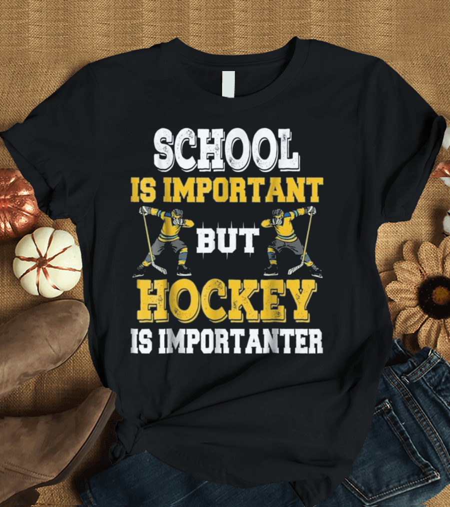 School Is Important But Hockey Is Importanter Funny Hockey Players T-Shirt