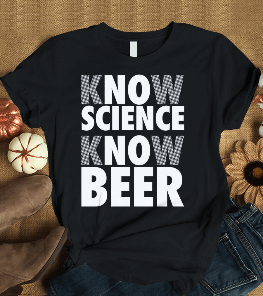 Know Science Know Beer Funny Gift T-Shirt