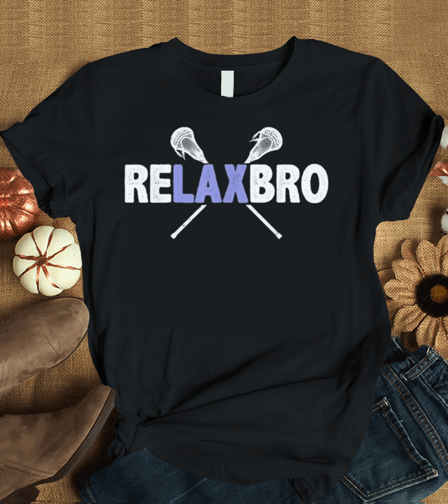 RELAX BRO Lacrosse Player Funny Lax with Crossed Sticks T-Shirt