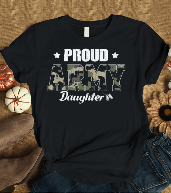 T-Shirt: Proud Army Daughter Military Camouflage Pride Stars T-Shirt Proud Army Daughter Military Camouflage Pride Stars T-Shirt