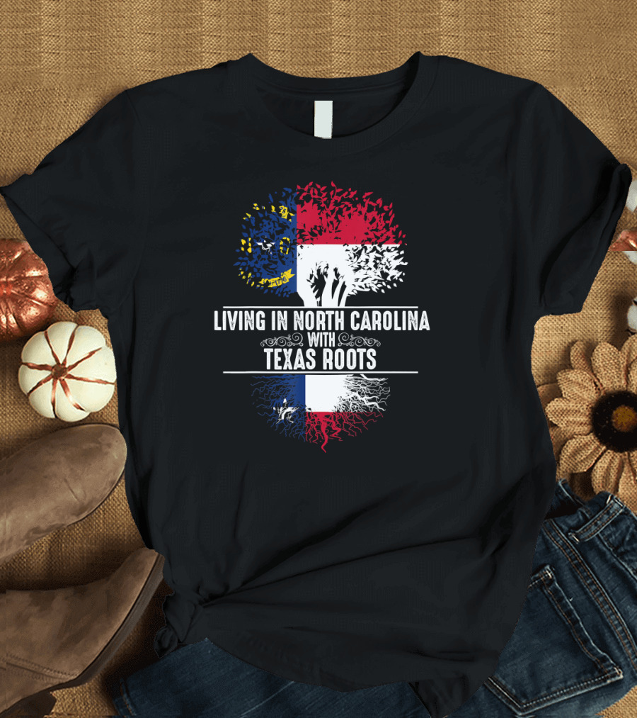 Living in North Carolina with Texas Roots State Tree Flag Colors T-Shirt