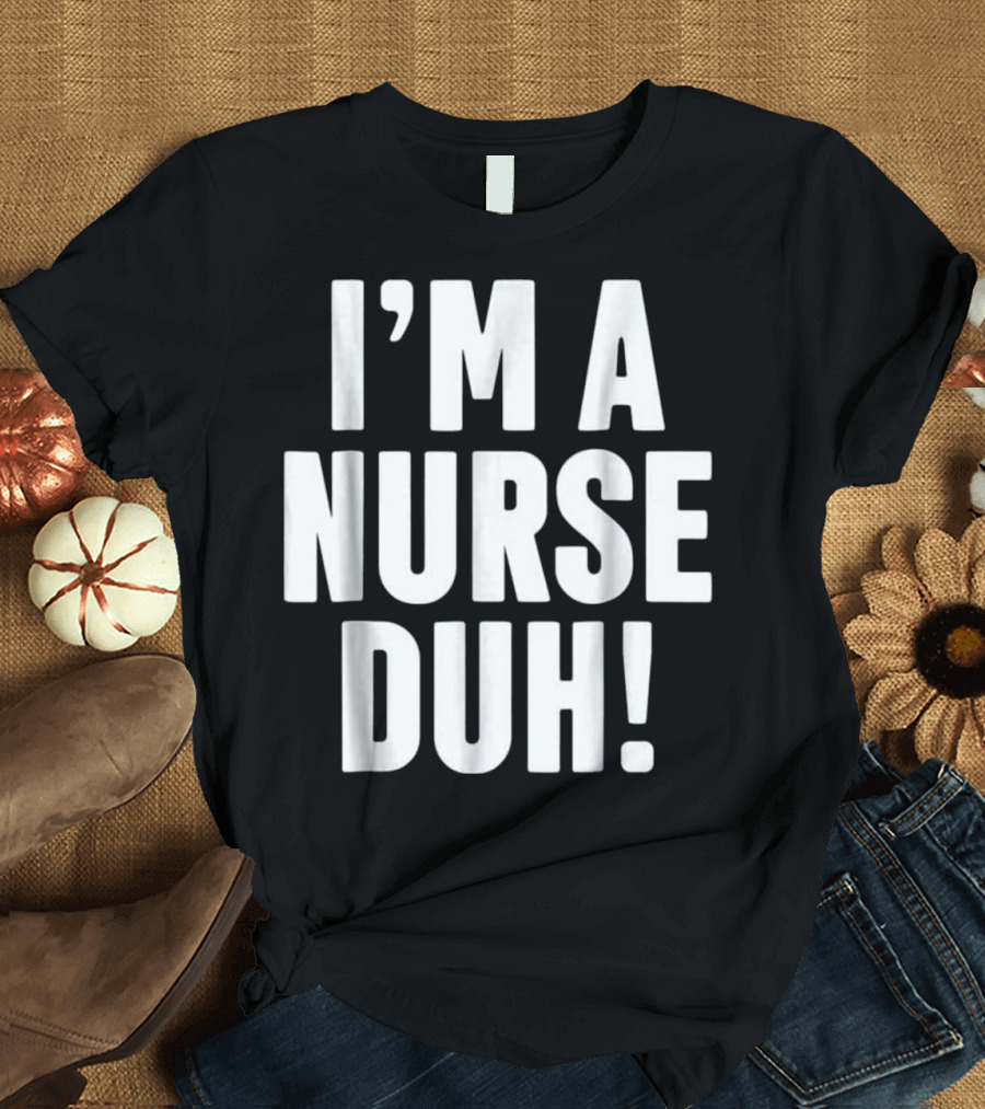 I'm A Nurse Duh Easy Halloween Costume T-Shirt