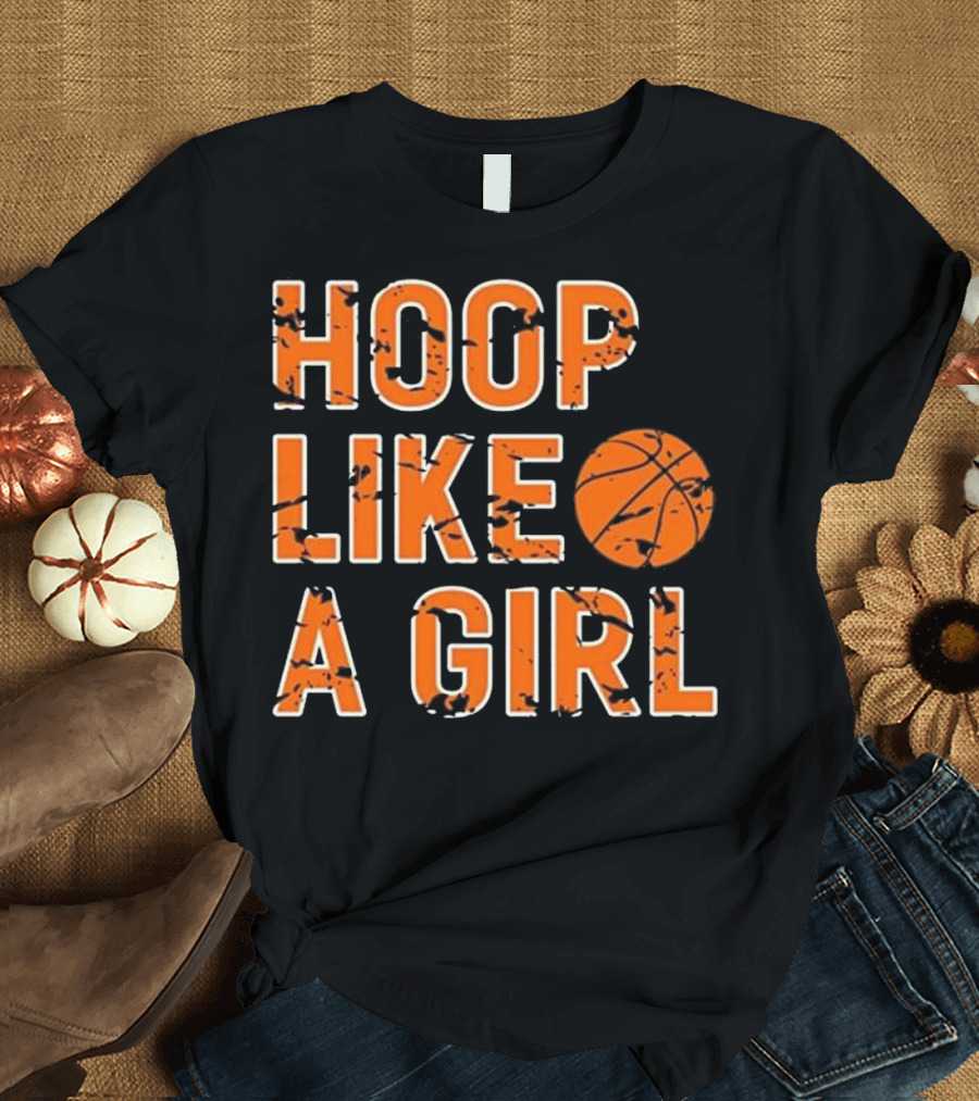 Hoop Like A Girl Basketball Player T-Shirt