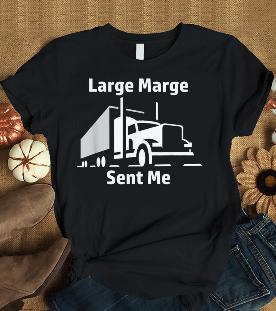 Large Marge Sent Me Trucker Big Rig Semi T-Shirt
