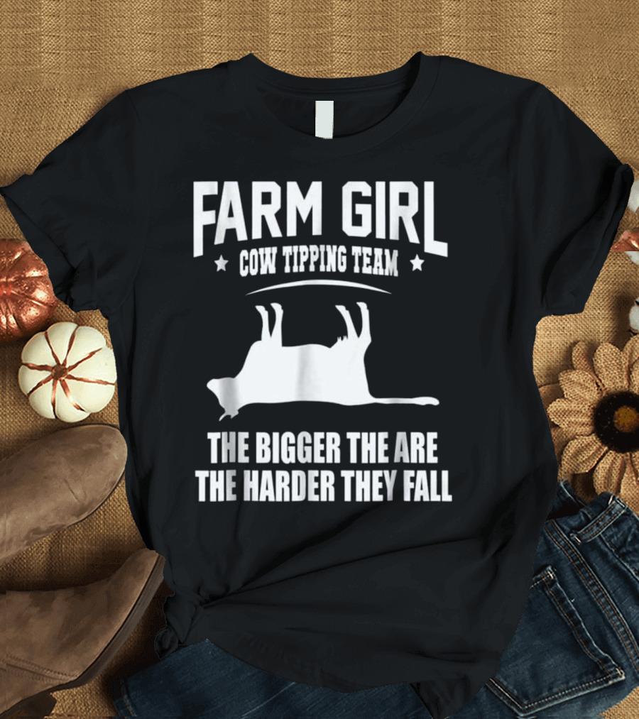 Farm Girl Cow Tipping Team The Bigger They Are The Harder They Fall T-Shirt