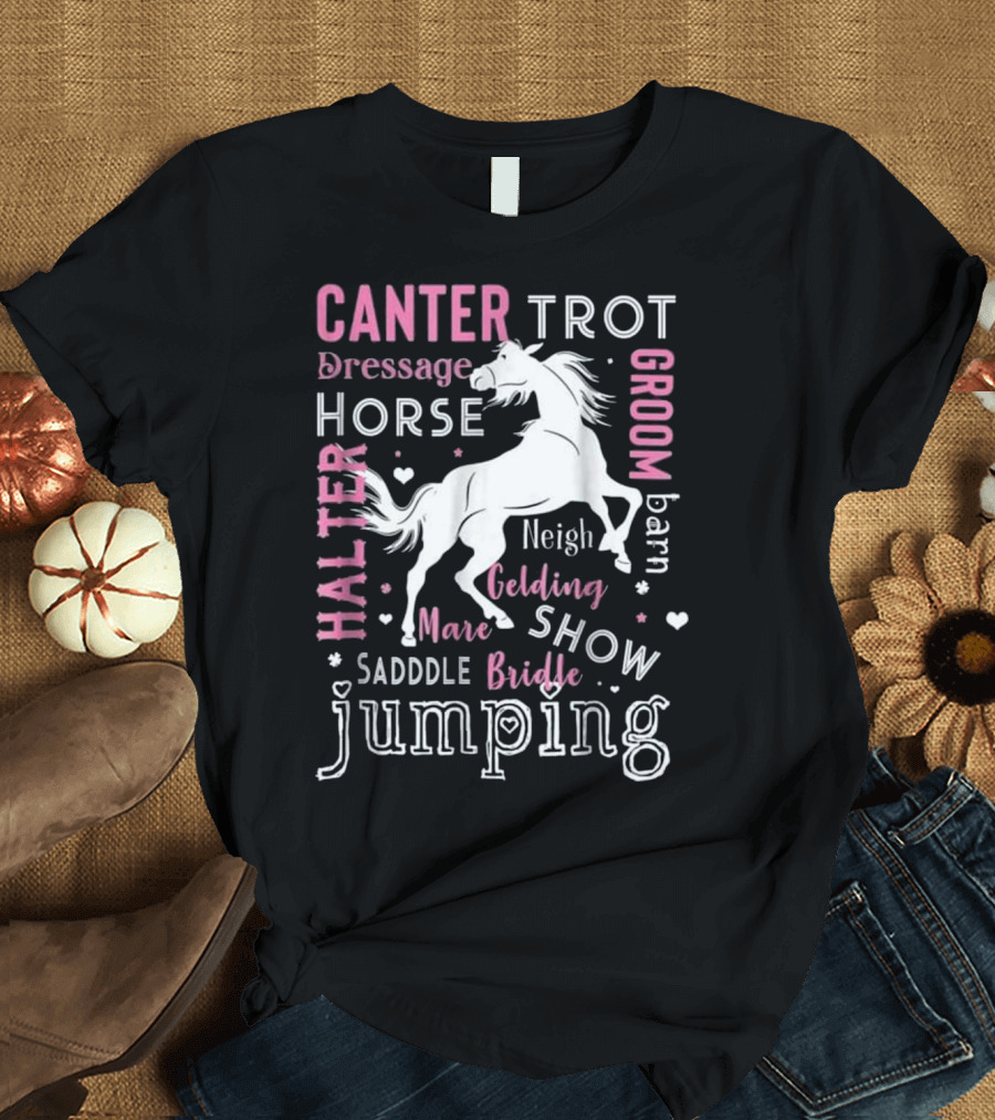 Canter Trot Dressage Horse Jumping Groom Barn Halter Mare Bridle Show Saddle Neigh T-Shirt