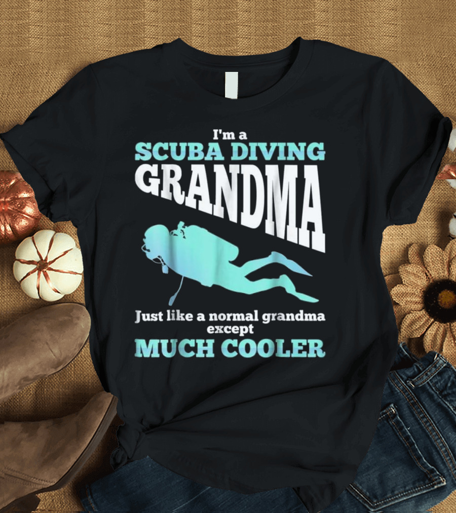 I'm A Scuba Diving Grandma Just Like A Normal Grandma Except Much Cooler T-Shirt