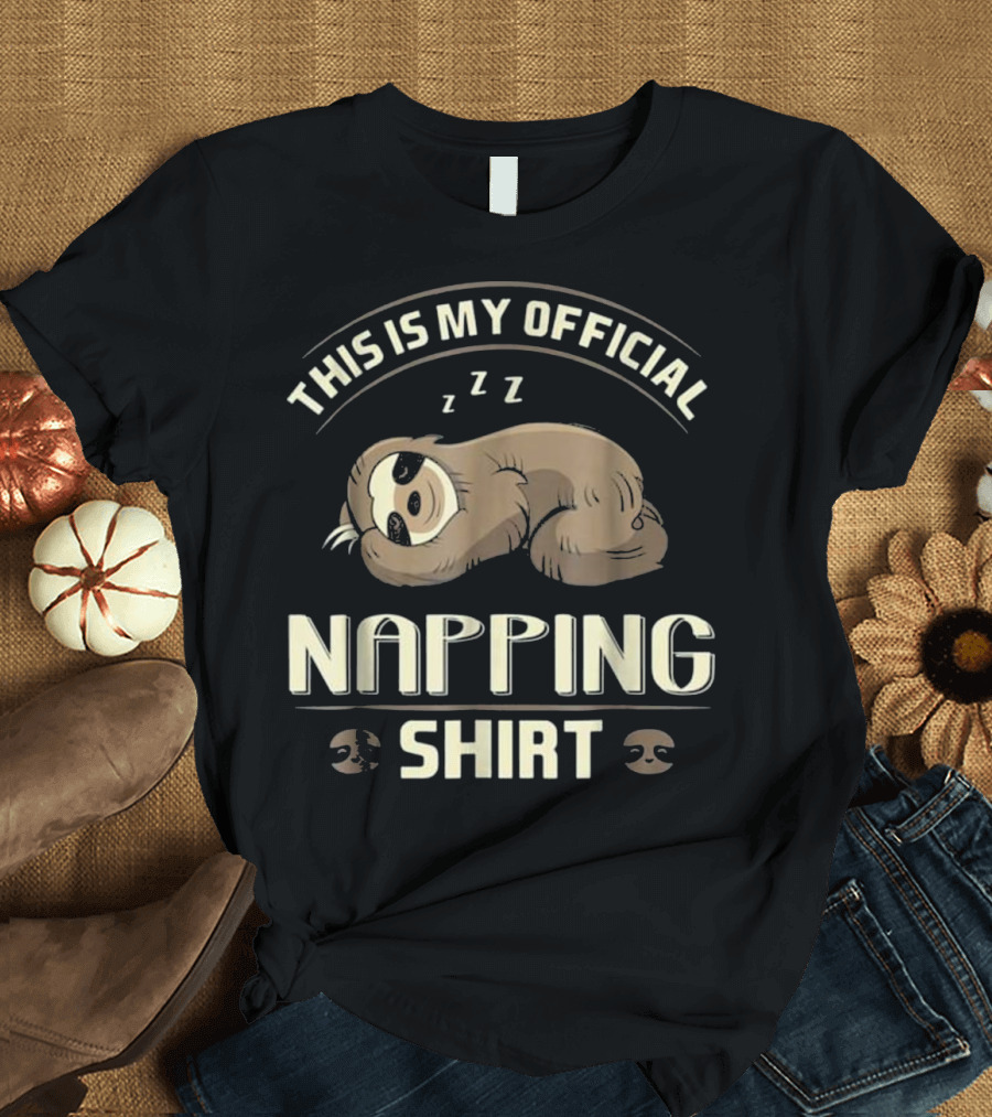 THIS IS MY OFFICIAL NAPPING SHIRT ZZZ SLOTH T-Shirt
