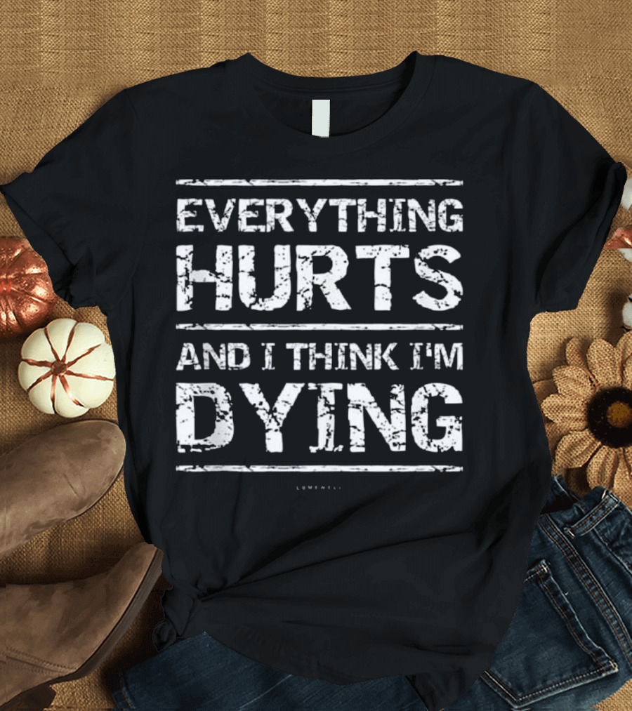 Everything Hurts And I Think I'm Dying Funny Running Tanks T-Shirt
