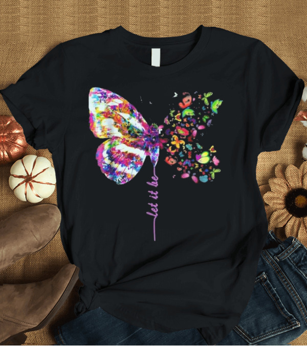 T-Shirt: Let It Be Colorful Butterfly Hippie Gypsy Soul Lover T-Shirt Let It Be Colorful Butterfly Hippie Gypsy Soul Lover T-Shirt