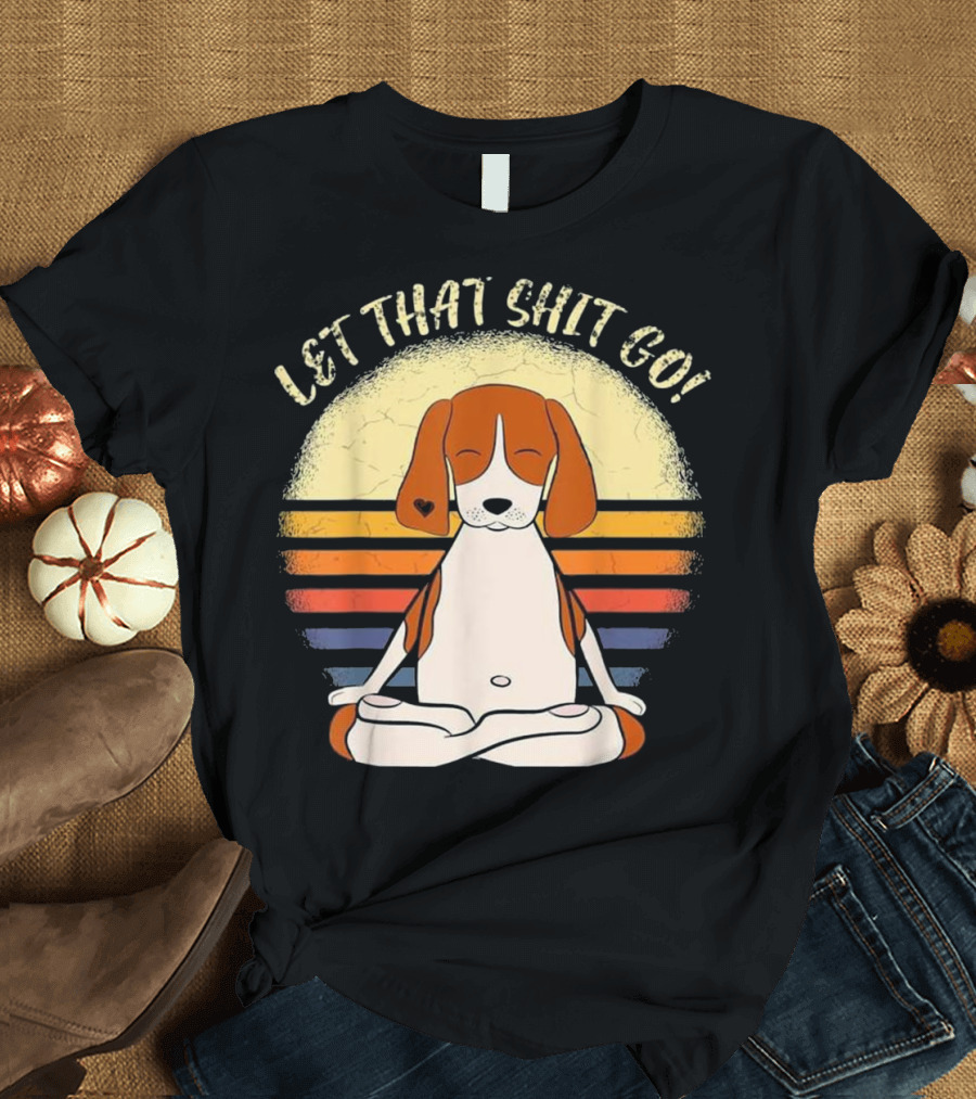 Let That Shit Go Beagle Dog Yoga Retro Sunset T-Shirt