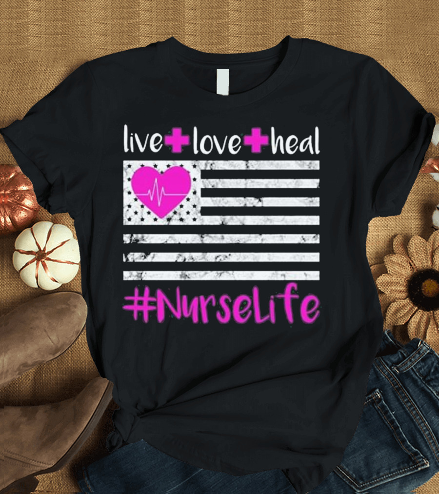 Live Love Heal Heart Flag #NurseLife T-Shirt